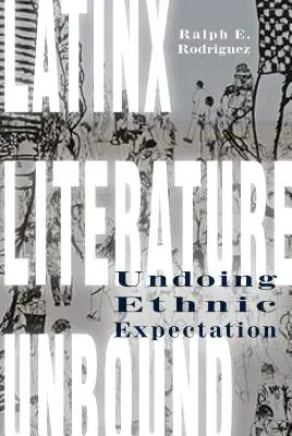 Latinská literatúra bez hraníc: Zrušenie etnického očakávania - Latinx Literature Unbound: Undoing Ethnic Expectation