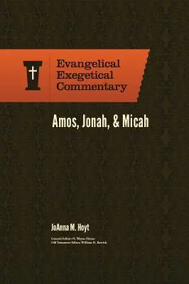 Amos, Jonáš a Micheáš: Evanjelický exegetický komentár - Amos, Jonah, & Micah: Evangelical Exegetical Commentary