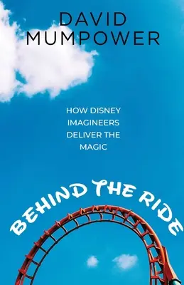 Za jazdou: Ako predstavitelia spoločnosti Disney prinášajú kúzlo - Behind the Ride: How Disney Imagineers Deliver the Magic