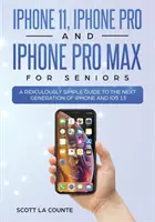 iPhone 11, iPhone Pro a iPhone Pro Max pre seniorov: Smiešne jednoduchý sprievodca novou generáciou iPhonu a iOS 13 - iPhone 11, iPhone Pro, and iPhone Pro Max For Seniors: A Ridiculously Simple Guide to the Next Generation of iPhone and iOS 13