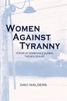 Ženy proti tyranii: Básne odporu počas holokaustu - Women Against Tyranny: Poems of Resistance during the Holocaust