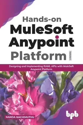 Hands-on MuleSoft Anypoint platform Volume 1: Designing and Implementing RAML APIs with MuleSoft Anypoint Platform (Praktické skúsenosti s platformou MuleSoft Anypoint) - Hands-on MuleSoft Anypoint platform Volume 1: Designing and Implementing RAML APIs with MuleSoft Anypoint Platform