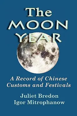 Mesiac roka - záznam čínskych zvykov a slávností - The Moon Year - A Record of Chinese Customs and Festivals