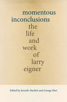 Momentálne nedorozumenia: Život a dielo Larryho Eignera - Momentous Inconclusions: The Life and Work of Larry Eigner
