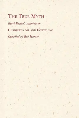 Pravdivý mýtus: Učenie Beryl Pogsonovej o Gurdžieffovom Všetkom a všetkom - The True Myth: Beryl Pogson's teaching on Gurdjieff's All and Everything