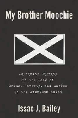 Môj brat Moochie: Znovuzískanie dôstojnosti tvárou v tvár zločinu, chudobe a rasizmu na americkom Juhu - My Brother Moochie: Regaining Dignity in the Face of Crime, Poverty, and Racism in the American South