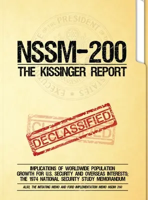 NSSM 200 Kissingerova správa: Dôsledky celosvetového rastu populácie pre bezpečnosť a záujmy USA v zahraničí; Štúdia o národnej bezpečnosti z roku 1974 - NSSM 200 The Kissinger Report: Implications of Worldwide Population Growth for U.S. Security and Overseas Interests; The 1974 National Security Study