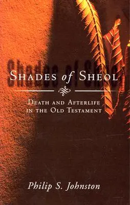 Odtiene Šeolu: Smrť a posmrtný život v Starom zákone - Shades of Sheol: Death and Afterlife in the Old Testament