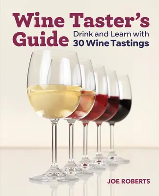 Sprievodca degustátorom vína: Pite a učte sa s 30 ochutnávkami vín - Wine Taster's Guide: Drink and Learn with 30 Wine Tastings
