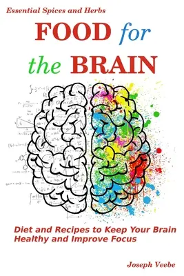 Potraviny pre mozog: Strava a recepty na udržanie zdravého mozgu a zlepšenie sústredenia - Food for the Brain: Diet and Recipes to Keep Your Brain Healthy and Improve Focus