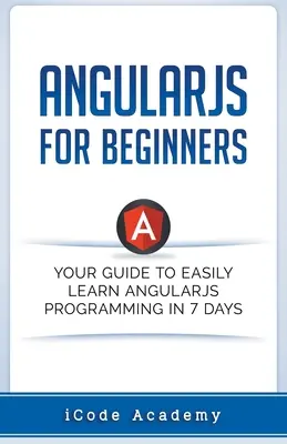 Angular JS pre začiatočníkov: Váš sprievodca, ako sa ľahko naučiť Angular JS za 7 dní - Angular JS for Beginners: Your Guide to Easily Learn Angular JS In 7 Days