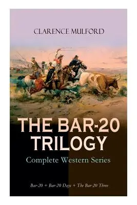 TRILÓGIA BAR-20 - Kompletná westernová séria: Bar-20 + Bar-20 Days + The Bar-20 Three: Divoké dobrodružstvá Cassidyho a jeho bandy priateľov - THE BAR-20 TRILOGY - Complete Western Series: Bar-20 + Bar-20 Days + The Bar-20 Three: Wild Adventures of Cassidy and His Gang of Friends