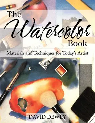 Kniha o akvareloch: Materiály a techniky pre súčasných umelcov - The Watercolor Book: Materials and Techniques for Today's Artists