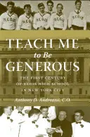 Nauč ma byť štedrým: Prvé storočie strednej školy Regis v New Yorku - Teach Me to Be Generous: The First Century of Regis High School in New York City