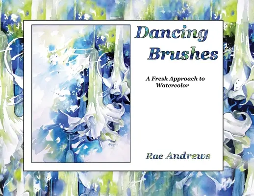 Tancujúce štetce: Svieži prístup k akvarelu - Dancing Brushes: A Fresh Approach to Watercolor