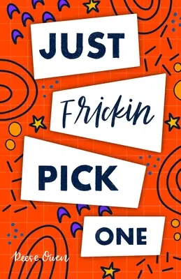 Just Frickin Pick One: Ako prekonať pomalé rozhodovanie, zastaviť úzkosť z premýšľania, naučiť sa rýchlo kriticky myslieť a byť rozhodný s Co - Just Frickin Pick One: How To Overcome Slow Decision Making, Stop Overthinking Anxiety, Learn Fast Critical Thinking, And Be Decisive With Co