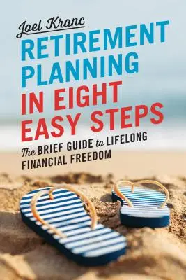 Plánovanie dôchodku v 8 jednoduchých krokoch: Stručný sprievodca k celoživotnej finančnej slobode - Retirement Planning in 8 Easy Steps: The Brief Guide to Lifelong Financial Freedom