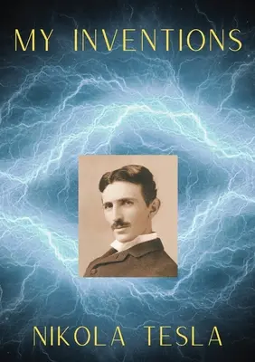 Moje vynálezy: Autobiografia Nikolu Teslu - My Inventions: The Autobiography of Nikola Tesla