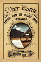 Drahá Carrie: Listy z východnej časti pohoria v rokoch 1878-1899 - Dear Carrie: Letters from the Eastern Sierra 1878-1899