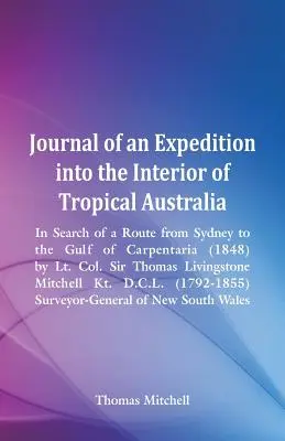 Journal of an Expedition into the Interior of Tropical Australia, In Search of a Route from Sydney to the Gulf of Carpentaria (1848), autor: podplukovník Sir - Journal of an Expedition into the Interior of Tropical Australia, In Search of a Route from Sydney to the Gulf of Carpentaria (1848), by Lt. Col. Sir