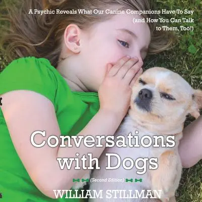 Rozhovory so psami: Jasnovidec odhaľuje, čo majú naši psí spoločníci na srdci - Conversations With Dogs: A Psychic Reveals What Our Canine Companions Have to Sa