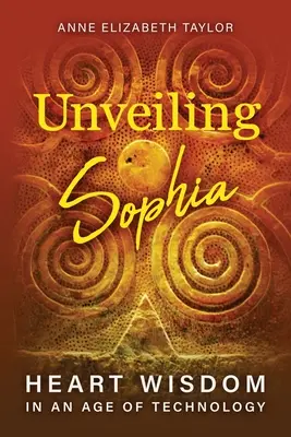 Odhalenie Sofie: Múdrosť srdca vo veku technológií - Unveiling Sophia: Heart Wisdom in an Age of Technology