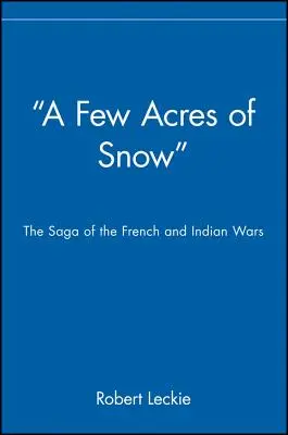 Niekoľko hektárov snehu: Sága o francúzskych a indiánskych vojnách - A Few Acres of Snow: The Saga of the French and Indian Wars