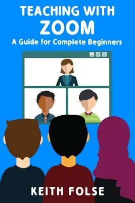 Vyučovanie so zoomom: Príručka pre úplných začiatočníkov - Teaching with Zoom: A Guide for Complete Beginners