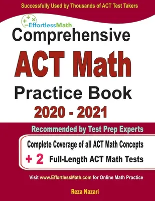 Comprehensive ACT Math Practice Book 2020 - 2021: Kompletné pokrytie všetkých konceptov matematiky ACT + 2 testy z matematiky v plnej dĺžke ACT - Comprehensive ACT Math Practice Book 2020 - 2021: Complete Coverage of all ACT Math Concepts + 2 Full-Length ACT Math Tests