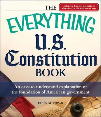 The Everything U.S. Constitution Book (Kniha o ústave USA): Ústava USA: ľahko zrozumiteľné vysvetlenie základov americkej vlády - The Everything U.S. Constitution Book: An Easy-To-Understand Explanation of the Foundation of American Government