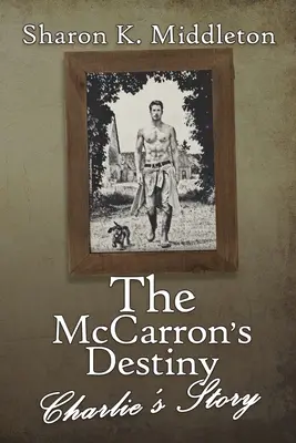 McCarronov osud: Charlieho príbeh - The McCarron's Destiny: Charlie's Story