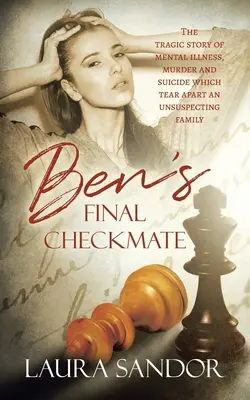 Benov konečný šach mat: Tragický príbeh o duševnej chorobe, vražde a samovražde, ktoré rozdelili nič netušiacu rodinu - Ben's Final Checkmate: The Tragic Story of Mental Illness, Murder and Suicide Which Tear Apart an Unsuspecting Family