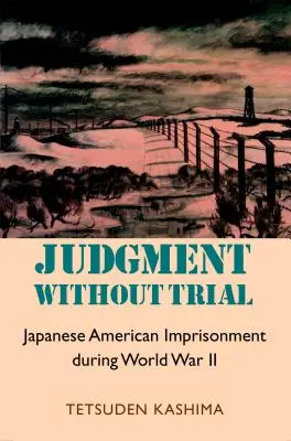 Rozsudok bez súdu: Väznenie Japoncov počas druhej svetovej vojny - Judgment Without Trial: Japanese American Imprisonment During World War II
