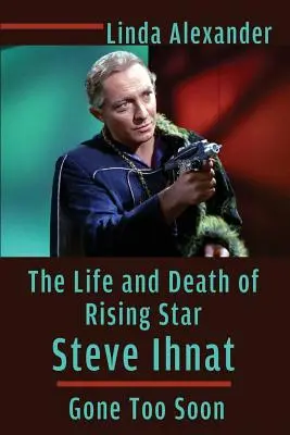 Život a smrť vychádzajúcej hviezdy Steva Ihnata - Odišiel príliš skoro - The Life and Death of Rising Star Steve Ihnat - Gone Too Soon