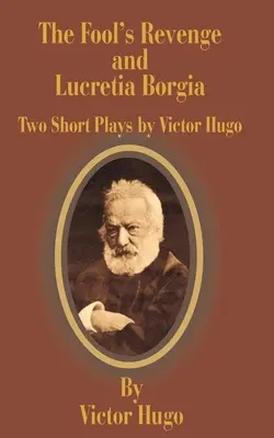 Bláznova pomsta a Lucretia Borgia: Dve krátke hry - The Fool's Revenge and Lucretia Borgia: Two Short Plays