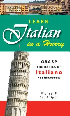 Naučte sa taliansky v rýchlosti: Osvojte si základy taliančiny Rapidamente! - Learn Italian in a Hurry: Grasp the Basics of Italian Rapidamente!