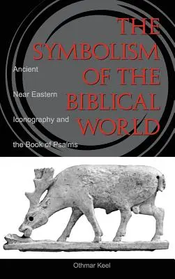 Symbolika biblického sveta: Staroveká blízkovýchodná ikonografia a Kniha žalmov - Symbolism of the Biblical World: Ancient Near Eastern Iconography and the Book of Psalms