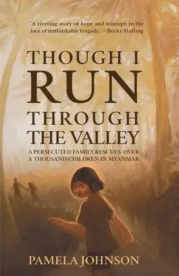 Hoci bežím údolím: Prenasledovaná rodina zachránila viac ako tisíc detí v Mjanmarsku - Though I Run Through the Valley: A Persecuted Family Rescues Over a Thousand Children in Myanmar