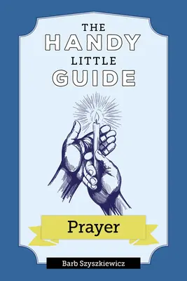 Malý praktický sprievodca modlitbou - The Handy Little Guide to Prayer