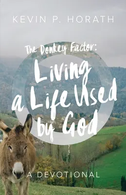 Oslí faktor: Žiť život, ktorý používa Boh - The Donkey Factor: Living a Life Used by God