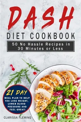 Kuchárska kniha Dash Diet: (vrátane 21-dňového plánu stravovania, ktorý vám pomôže schudnúť, znížiť krvný tlak a zlepšiť kvalitu jedál): 50 receptov bez problémov za 30 minút a menej - Dash Diet Cookbook: 50 No Hassle Recipes in 30 Minutes or Less (Includes 21 Day Meal Plan to help you lose weight, lower blood pressure an