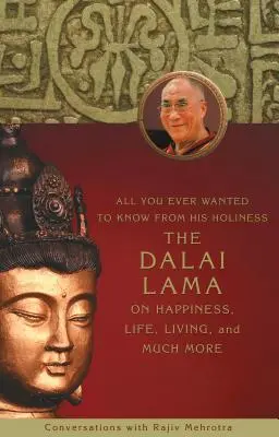Všetko, čo ste kedy chceli vedieť od Jeho Svätosti dalajlámu o šťastí, živote, bývaní a mnohom inom - All You Ever Wanted to Know From His Holiness the Dalai Lama on Happiness, Life, Living, and Much More
