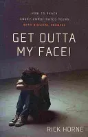 Vypadni z mojej tváre!: Ako osloviť nahnevaných a nemotivovaných tínedžerov biblickými radami? - Get Outta My Face!: How to Reach Angry, Unmotivated Teens with Biblical Counsel