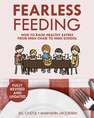 Nebojácne stravovanie: Ako vychovať zdravého stravníka od vysokej stoličky po strednú školu - Fearless Feeding: How to Raise Healthy Eaters From High Chair to High School