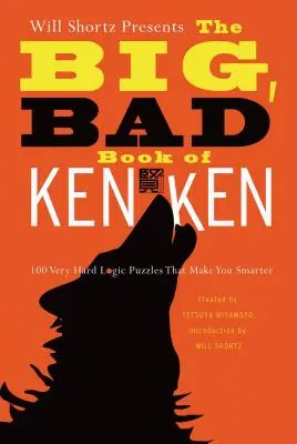Will Shortz predstavuje veľkú, zlú knihu Kenken: 100 veľmi ťažkých logických hádaniek, vďaka ktorým budete múdrejší - Will Shortz Presents the Big, Bad Book of Kenken: 100 Very Hard Logic Puzzles That Make You Smarter