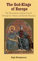 Boží králi Európy: Ježišovi potomkovia na stopách Odonských a Dávidových dynastií - The God-Kings of Europe: The Descendents of Jesus Traced Through the Odonic and Davidic Dynasties