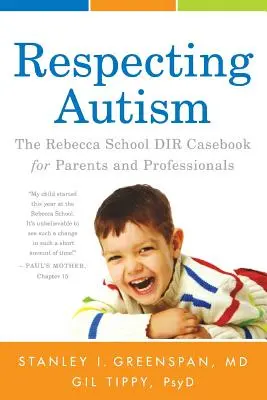 Rešpektovanie autizmu: Školská kazuistika DIR Rebecca pre rodičov a odborníkov - Respecting Autism: The Rebecca School DIR Casebook for Parents and Professionals