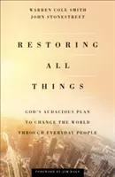 Obnovenie všetkých vecí: Vydanie knihy: Odvážny Boží plán na zmenu sveta prostredníctvom každodenných ľudí - Restoring All Things: God's Audacious Plan to Change the World Through Everyday People