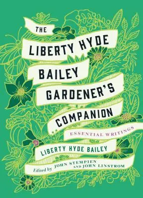 Spoločník záhradníka Libertyho Hyde Baileyho: Vydavateľstvo Bailey: Základné spisy - The Liberty Hyde Bailey Gardener's Companion: Essential Writings