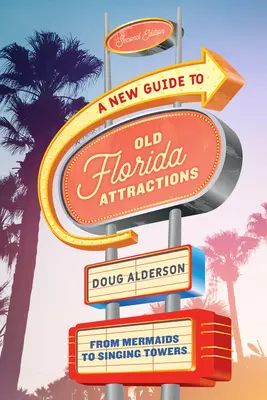 Nový sprievodca po starých atrakciách Floridy: Od morských panien po spievajúce veže - A New Guide to Old Florida Attractions: From Mermaids to Singing Towers
